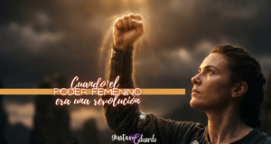 Cuando el poder femenino era una revolución