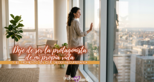 Dejé de ser la protagonista de mi propia vida
